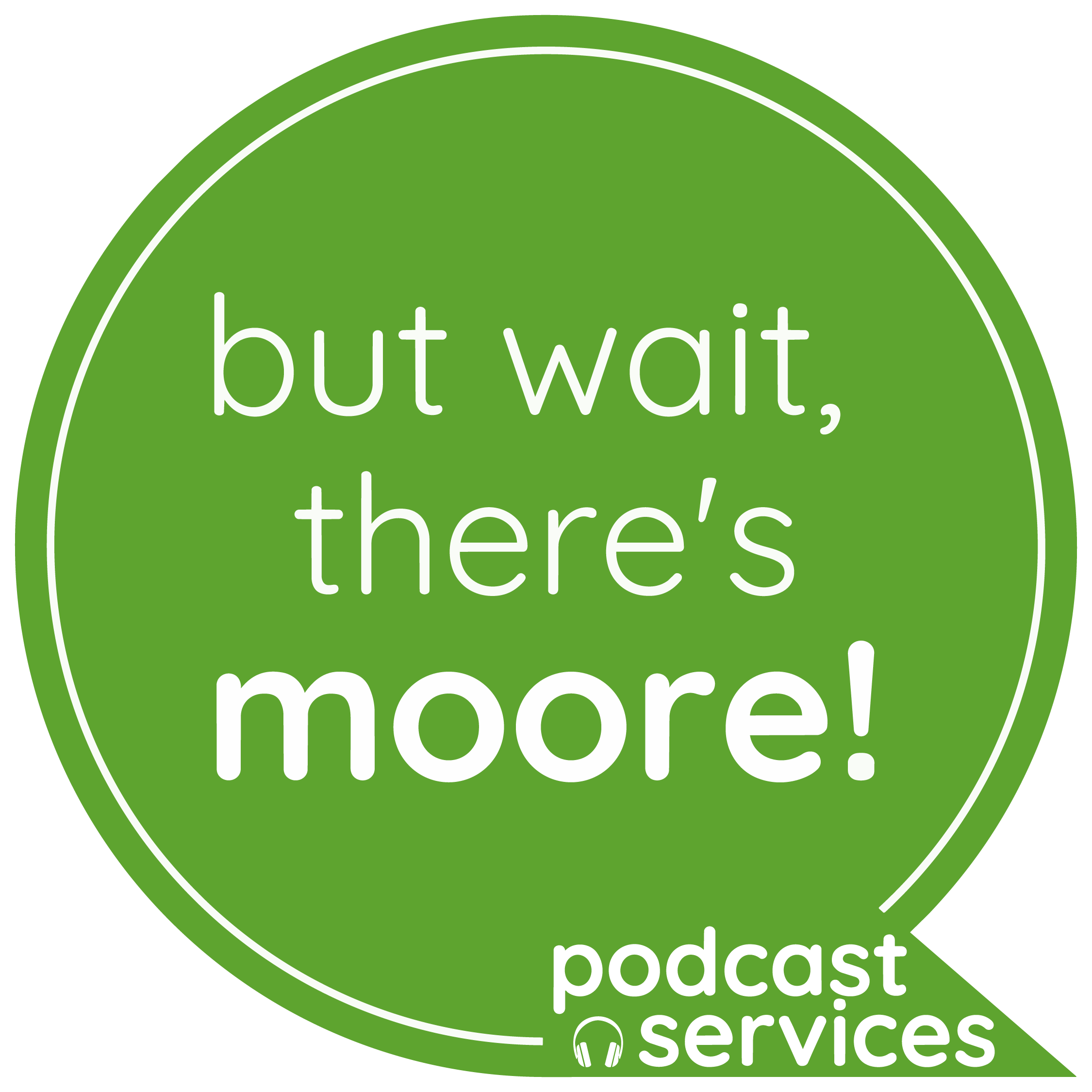 But Wait, There’s Moore Podcast Services